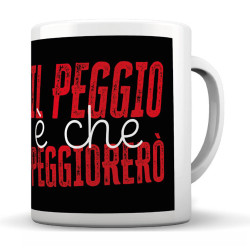 Tazza ceramica IL PEGGIO è CHE PEGGIORERO' 350ml